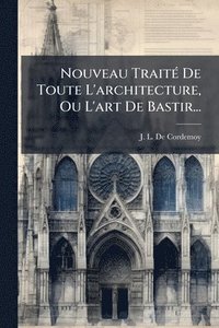 bokomslag Nouveau TraitÃ(c) De Toute L'architecture, Ou L'art De Bastir...