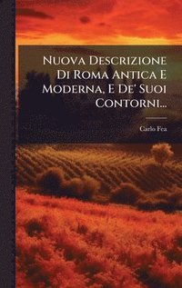 bokomslag Nuova Descrizione Di Roma Antica E Moderna, E De' Suoi Contorni...