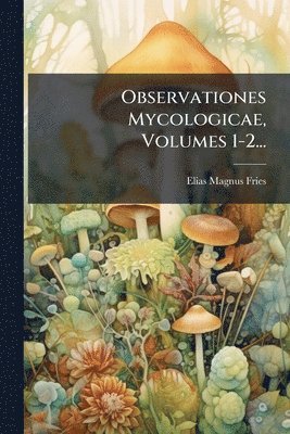 bokomslag Observationes Mycologicae, Volumes 1-2...
