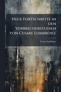 bokomslag Neue Fortschritte in den Verbrecherstudien von Cesare Lombroso.