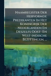 bokomslag Naamregister Der Hervormde Predikanten In Het Koningrijk Der Nederlanden En Deszelfs Oost- En West-indische Bezittingen, ...