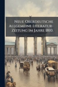 bokomslag Neue Oberdeutsche Allgemeine Literatur-Zeitung im Jahre 1810.