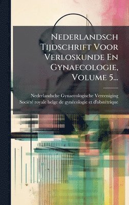 bokomslag Nederlandsch Tijdschrift Voor Verloskunde En Gynaecologie, Volume 5...