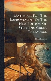 bokomslag Materials For The Improvement Of The New Edition Of Stephens' Greek Thesaurus