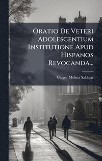 bokomslag Oratio De Veteri Adolescentium Institutione Apud Hispanos Revocanda...