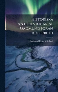 bokomslag Historiska Anteckningar Af Gadmund Jöran Adlerbeth