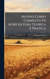 bokomslag Nuovo Corso Completo Di Agricoltura Teorica E Pratica