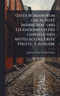 bokomslag Gesta Romanorum das älteste Mährchen- und Legendenbuch des christlichen Mittelalters, Erste Hälfte, 3. Ausgabe