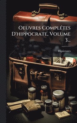 bokomslag Oeuvres ComplÃ(c)tes D'hippocrate, Volume 3...