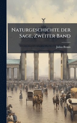 Julius Braun - Naturgeschichte der Sage, Zweiter Band, Inbunden