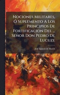 bokomslag Nociones Militares, Ã" Suplemento A Los Principios De Fortificacion Del ... Señor Don Pedro De Lucuze