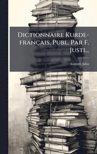 bokomslag Dictionnaire Kurde-français, Publ. Par F. Justi...
