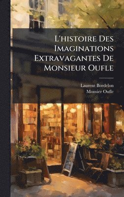 bokomslag L'histoire Des Imaginations Extravagantes De Monsieur Oufle