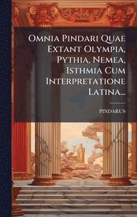 bokomslag Omnia Pindari Quae Extant Olympia, Pythia, Nemea, Isthmia Cum Interpretatione Latina...