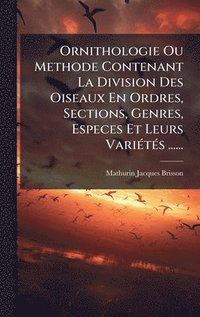 bokomslag Ornithologie Ou Methode Contenant La Division Des Oiseaux En Ordres, Sections, Genres, Especes Et Leurs VariÃ©tÃ©s ......
