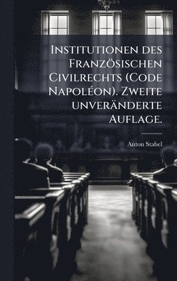 bokomslag Institutionen des Französischen Civilrechts (Code NapolÃ(c)on). Zweite unveränderte Auflage.