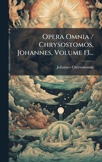 bokomslag Opera Omnia / Chrysostomos, Johannes, Volume 13...