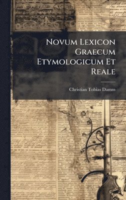 Christian Tobias Damm - Novum Lexicon Graecum Etymologicum Et Reale, Inbunden