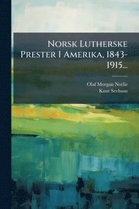 bokomslag Norsk Lutherske Prester I Amerika, 1843-1915...