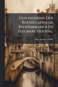 bokomslag Geschiedenis Der Rousselaersche Rederijkkamer De Zeegbare Herten...