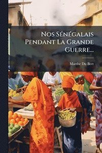 bokomslag Nos SÃ(c)nÃ(c)galais Pendant La Grande Guerre...