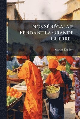 bokomslag Nos SÃ(c)nÃ(c)galais Pendant La Grande Guerre...