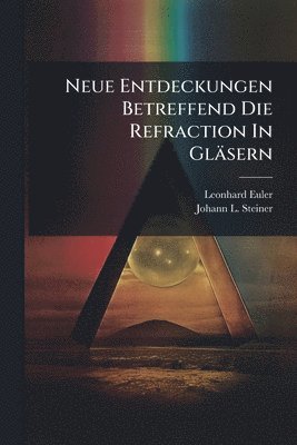bokomslag Neue Entdeckungen Betreffend Die Refraction In Gläsern