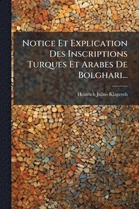 bokomslag Notice Et Explication Des Inscriptions Turques Et Arabes De Bolghari...