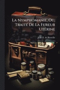 bokomslag Nymphomanie, Ou, TraitÃ(c) De La Fureur UtÃ(c)rine