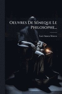 bokomslag Oeuvres De SÃ(c)neque Le Philosophe...