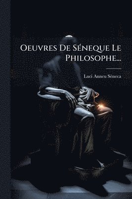 bokomslag Oeuvres De SÃ(c)neque Le Philosophe...