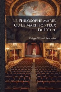 bokomslag Le Philosophe MariÃ(c), Ou Le Mari Honteux De L'Ãatre