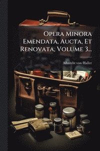 bokomslag Opera Minora Emendata, Aucta, Et Renovata, Volume 3...