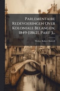 bokomslag Parlementaire Redevoeringen Over Koloniale Belangen, 1849-[1862], Part 3...