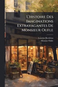 bokomslag L'histoire Des Imaginations Extravagantes De Monsieur Oufle