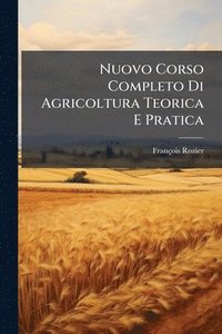 bokomslag Nuovo Corso Completo Di Agricoltura Teorica E Pratica