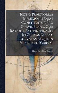 bokomslag Notio Punctorum Inflexionis Quae Constituitur Pro Curvis Planis Qua Ratione Extendenda Sit In Curvas Duplo-curvatas Atque In Superficies Curvas