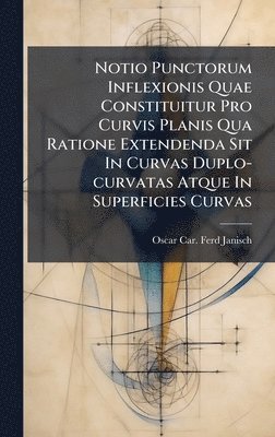 bokomslag Notio Punctorum Inflexionis Quae Constituitur Pro Curvis Planis Qua Ratione Extendenda Sit In Curvas Duplo-curvatas Atque In Superficies Curvas