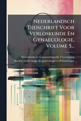 bokomslag Nederlandsch Tijdschrift Voor Verloskunde En Gynaecologie, Volume 5...