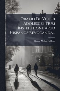 bokomslag Oratio De Veteri Adolescentium Institutione Apud Hispanos Revocanda...