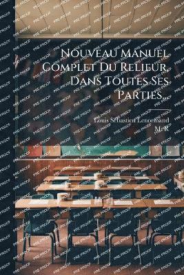 bokomslag Nouveau Manuel Complet Du Relieur, Dans Toutes Ses Parties...