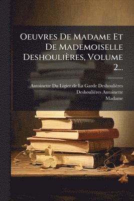Oeuvres De Madame Et De Mademoiselle Deshoulières, Volume 2...