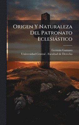 bokomslag Origen Y Naturaleza Del Patronato EclesiÃ¡stico