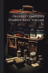 bokomslag Oeuvres ComplÃ(c)tes D'hippocrate, Volume 3...