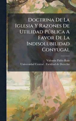 bokomslag Doctrina De La Iglesia Y Razones De Utilidad PÃ°blica A Favor De La Indisolubilidad Conyugal