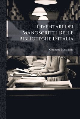 bokomslag Inventari Dei Manoscritti Delle Biblioteche D'italia