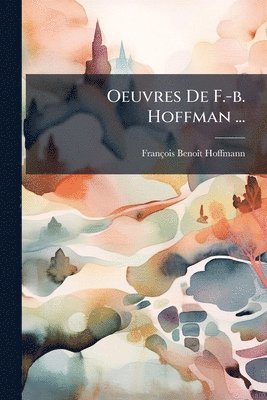 bokomslag Oeuvres De F.-b. Hoffman ...