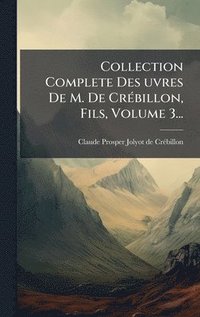bokomslag Collection Complete Des Â¿uvres De M. De CrÃ(c)billon, Fils, Volume 3...