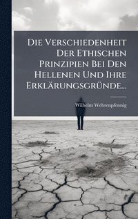 bokomslag Verschiedenheit Der Ethischen Prinzipien Bei Den Hellenen Und Ihre ErklärungsgrÃ1/4nde...