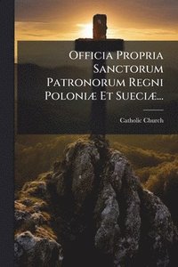bokomslag Officia Propria Sanctorum Patronorum Regni PoloniÃ] Et SueciÃ]...